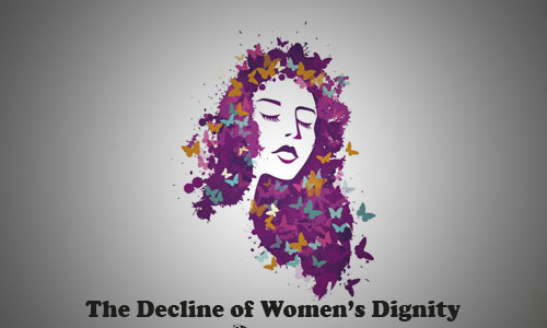 The Decline of Women’s Dignity 