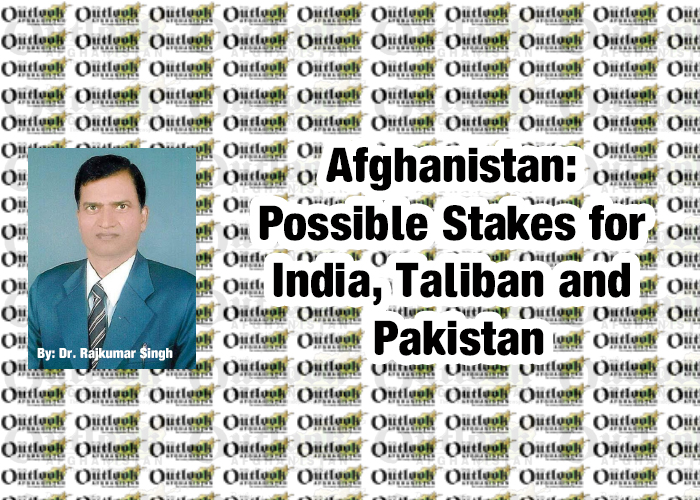 Afghanistan: Possible Stakes for India, Taliban and Pakistan