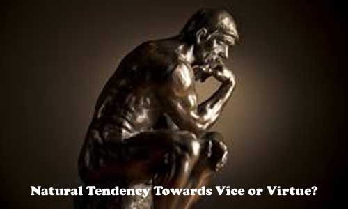 Natural Tendency Towards Vice or Virtue?